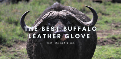 The Best Buffalo Leather Glove? (hint: its not bison)